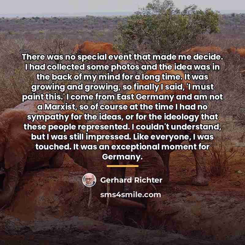 “There was no special event that made me decide. I…” quote by Gerhard Richter