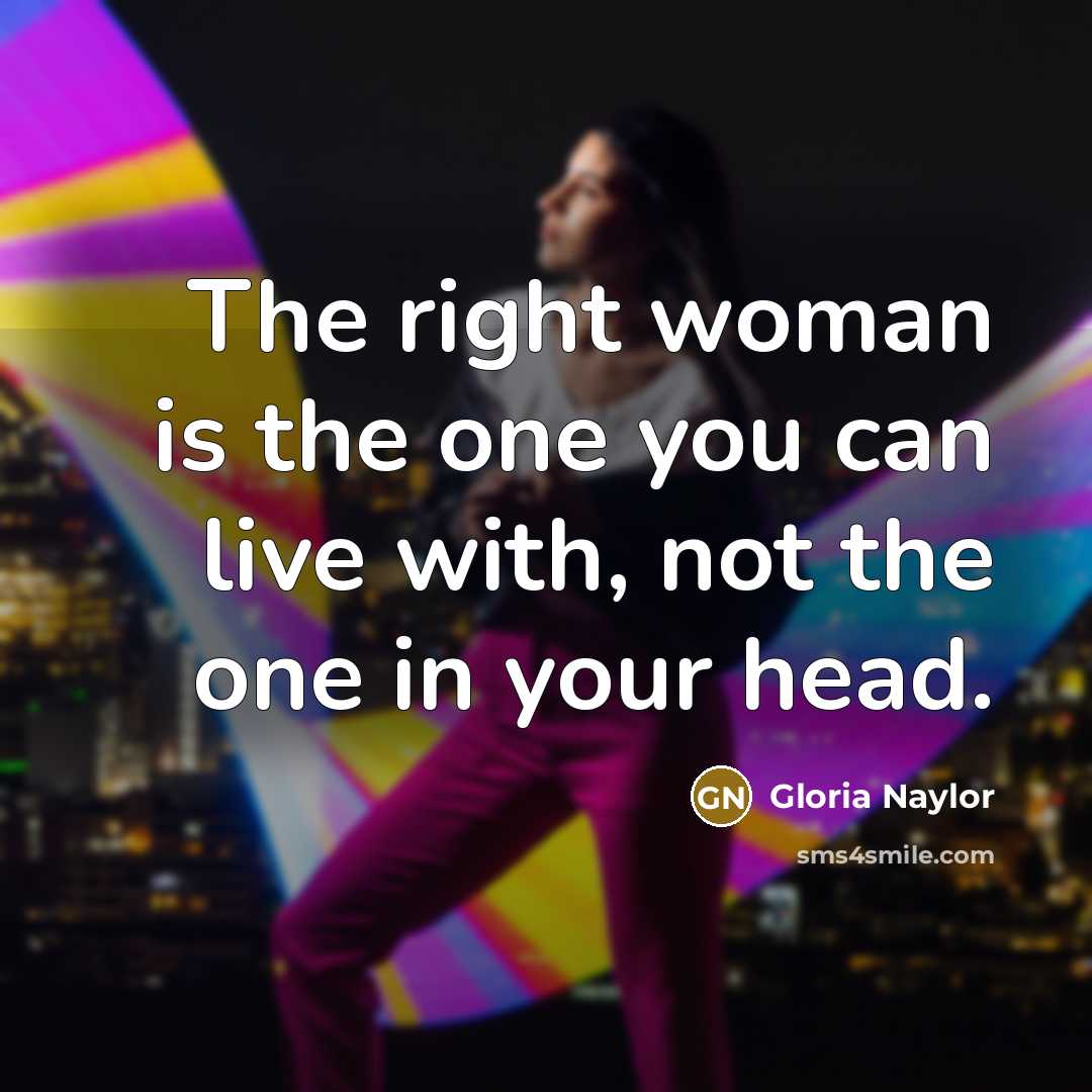 “The right woman is the one you can live with,…” quote by Gloria Naylor
