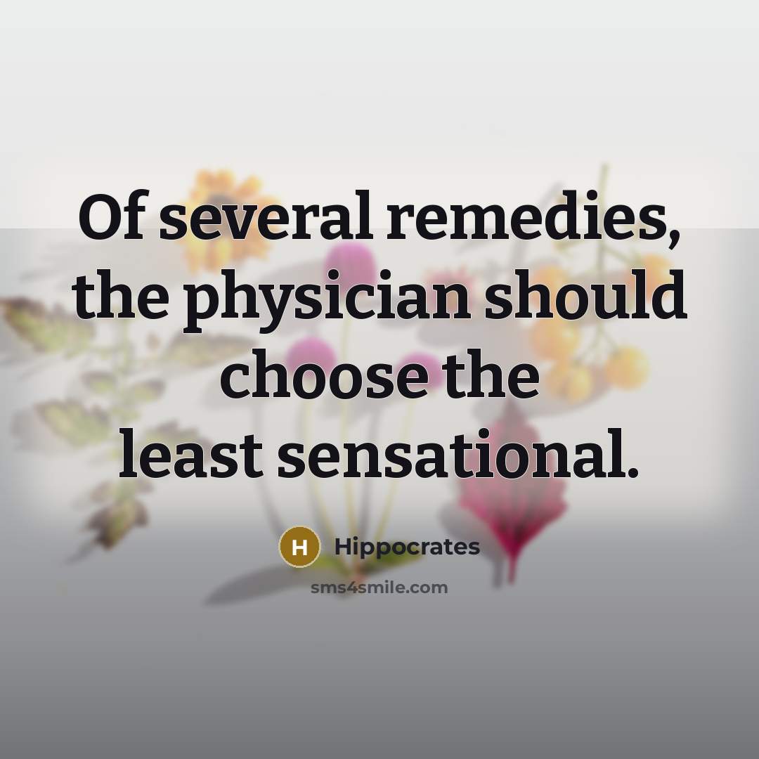 “Of several remedies, the physician should choose the least sensational.…” quote by Hippocrates