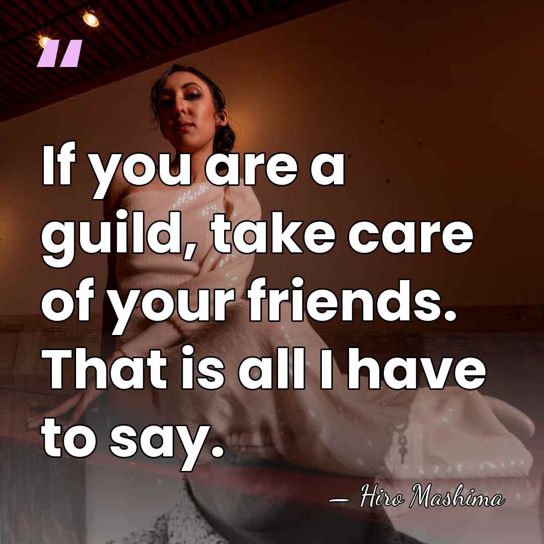 If you are a guild, take care of your friends. That is&hellip; - Hiro Mashima
