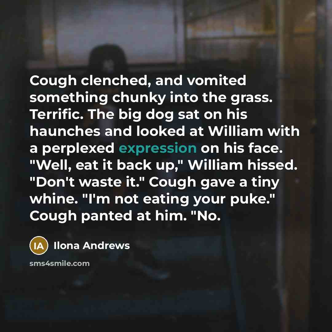 “Cough clenched, and vomited something chunky into the grass. Terrific.…” quote by Ilona Andrews