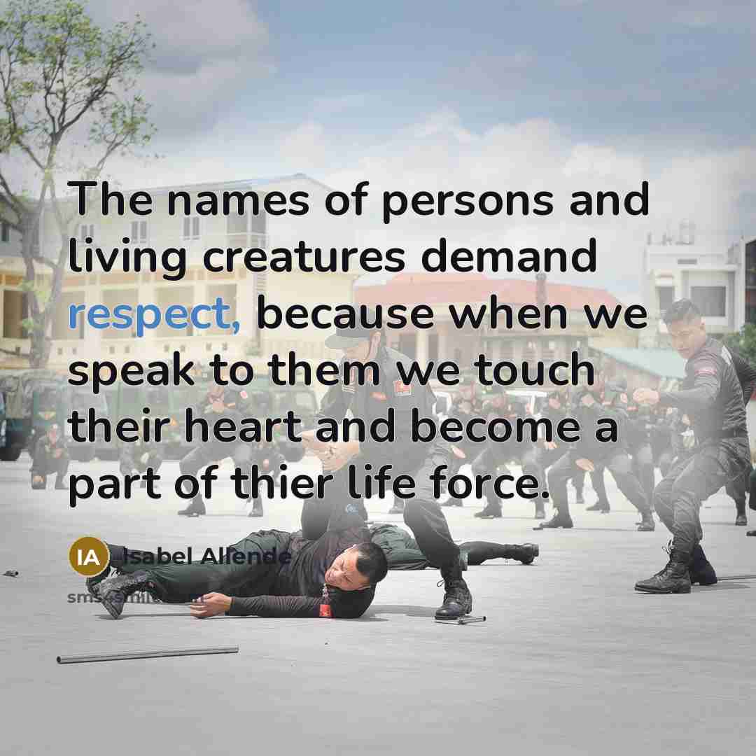 “The names of persons and living creatures demand respect, because…” quote by Isabel Allende
