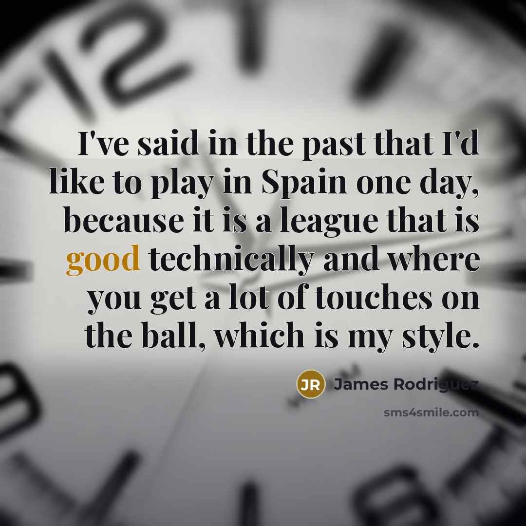 “I've said in the past that I'd like to play…” quote by James Rodriguez
