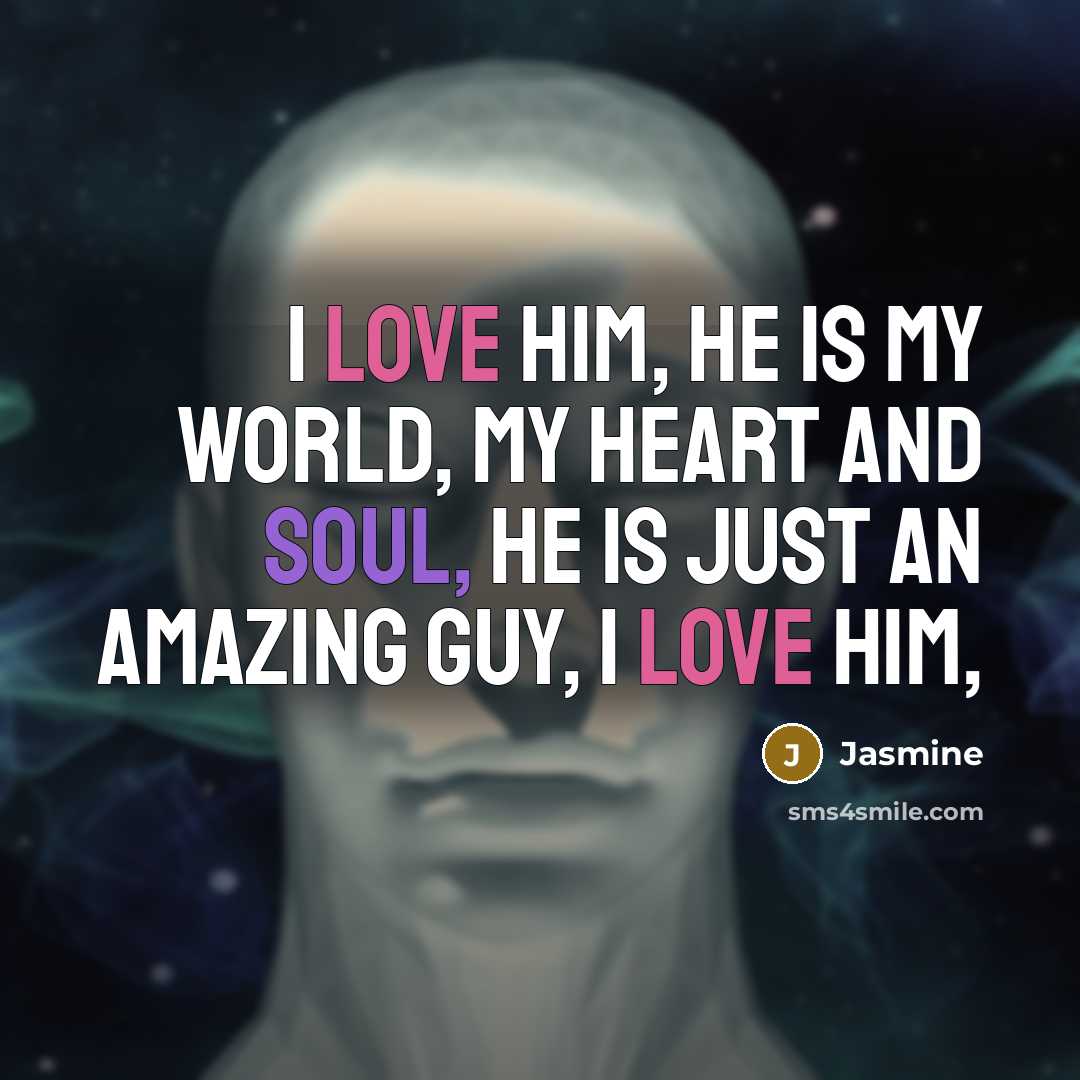 “I love him, he is my world, my heart and soul, He is just an amazing guy, I love him,” quote by Jasmine