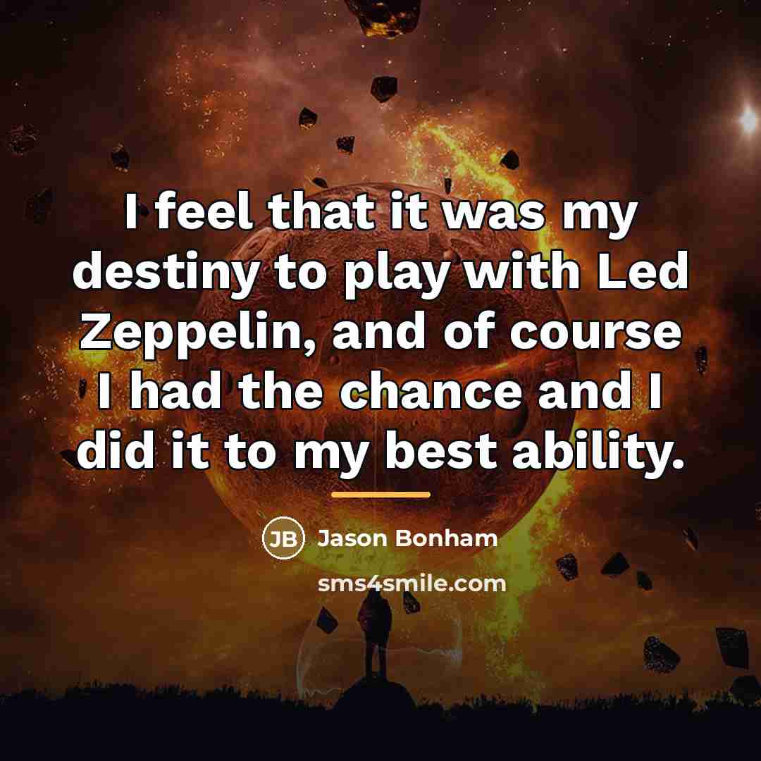 “I feel that it was my destiny to play with…” quote by Jason Bonham