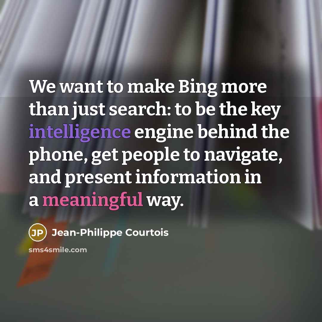 “We want to make Bing more than just search: to…” quote by Jean-Philippe Courtois