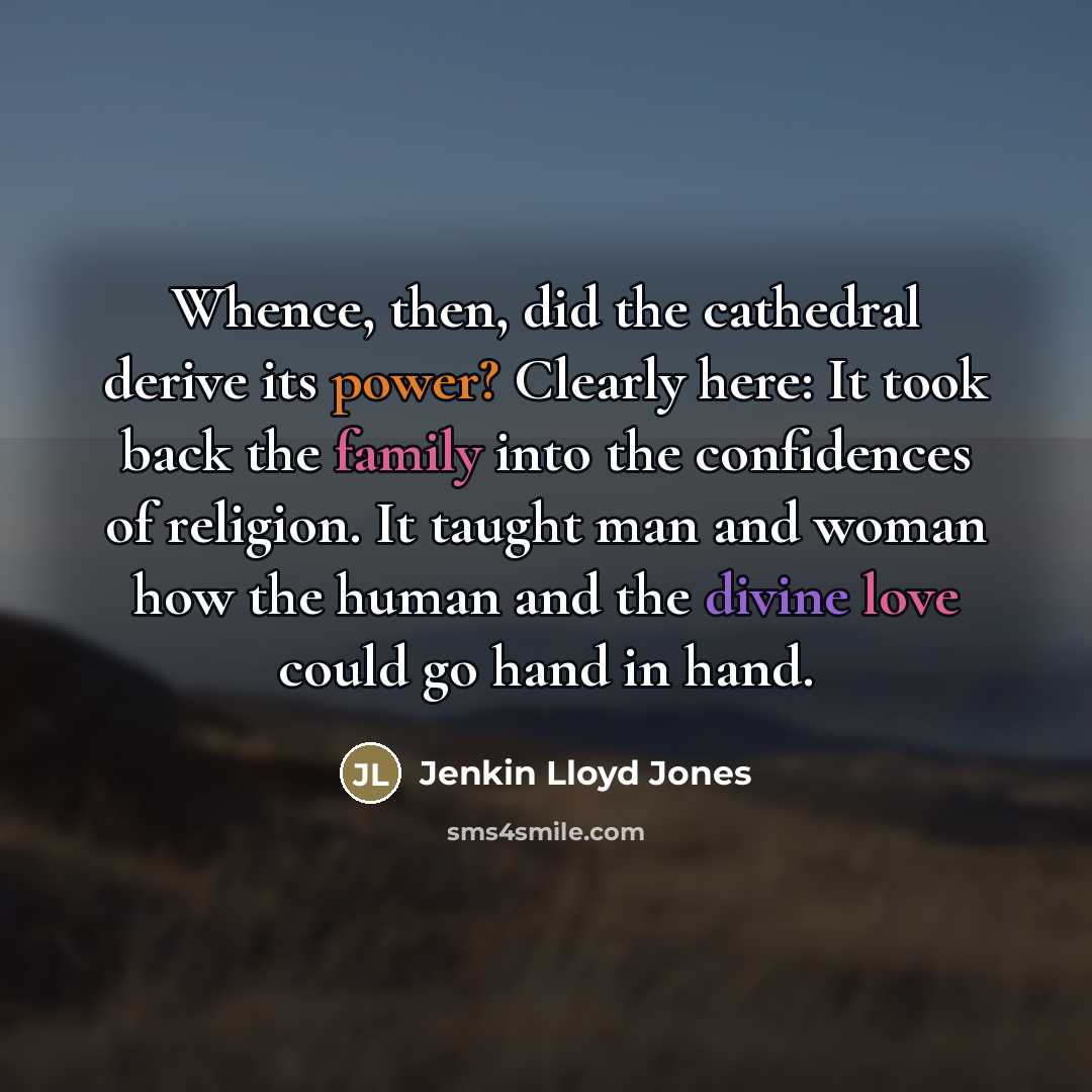 “Whence, then, did the cathedral derive its power? Clearly here:…” quote by Jenkin Lloyd Jones