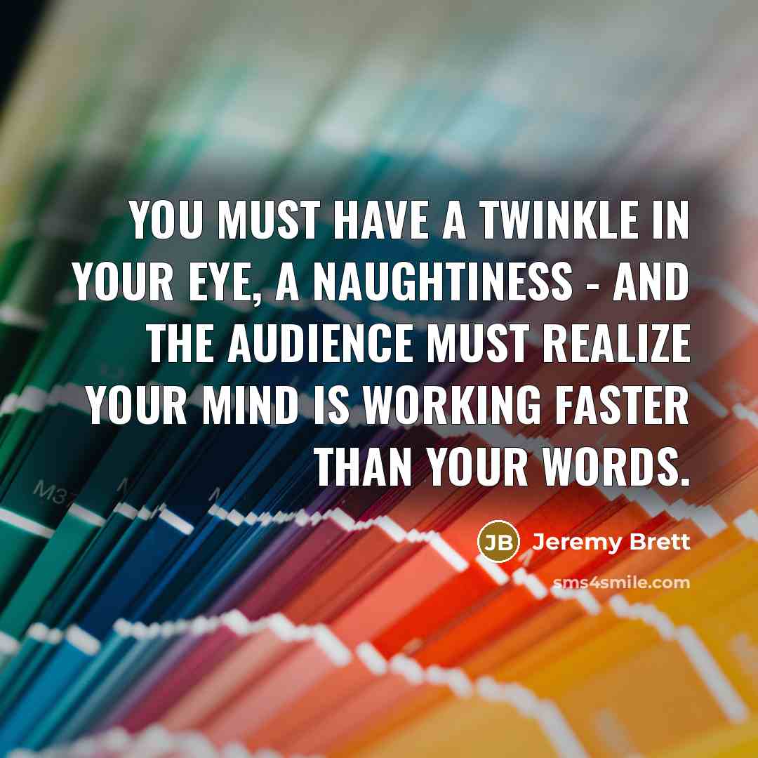 “You must have a twinkle in your eye, a naughtiness…” quote by Jeremy Brett