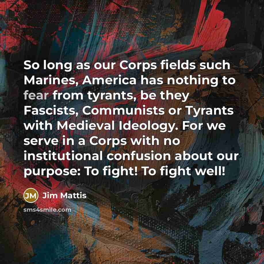 “So long as our Corps fields such Marines, America has…” quote by Jim Mattis