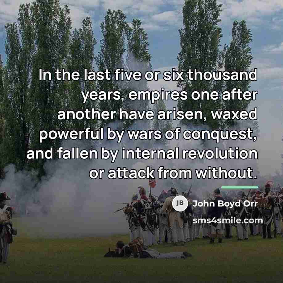 “In the last five or six thousand years, empires one…” quote by John Boyd Orr