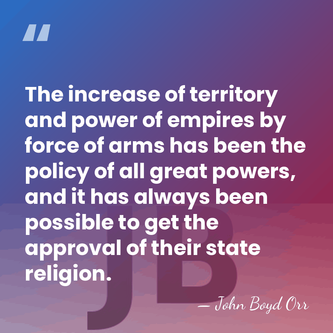 The increase of territory and power of empires by force of arms&hellip; - John Boyd Orr