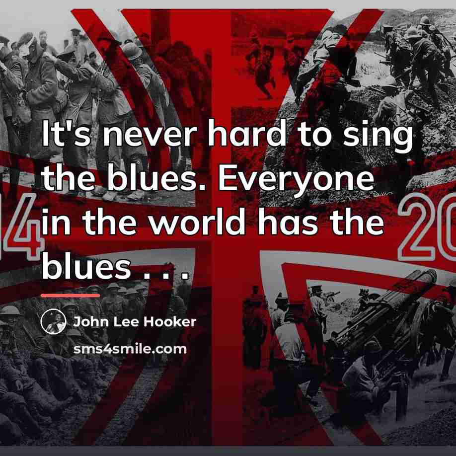 “It's never hard to sing the blues. Everyone in the…” quote by John Lee Hooker