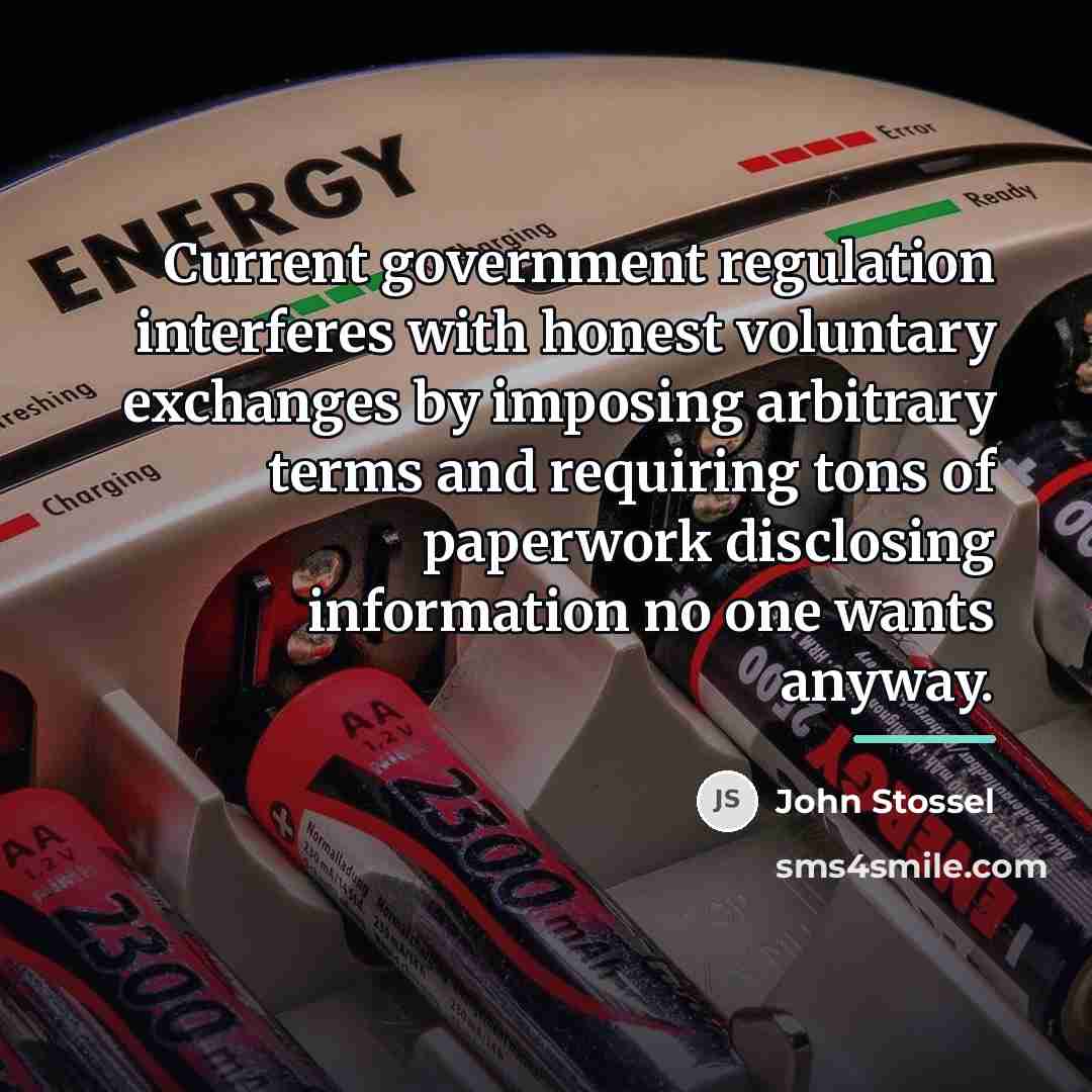 “Current government regulation interferes with honest voluntary exchanges by imposing…” quote by John Stossel