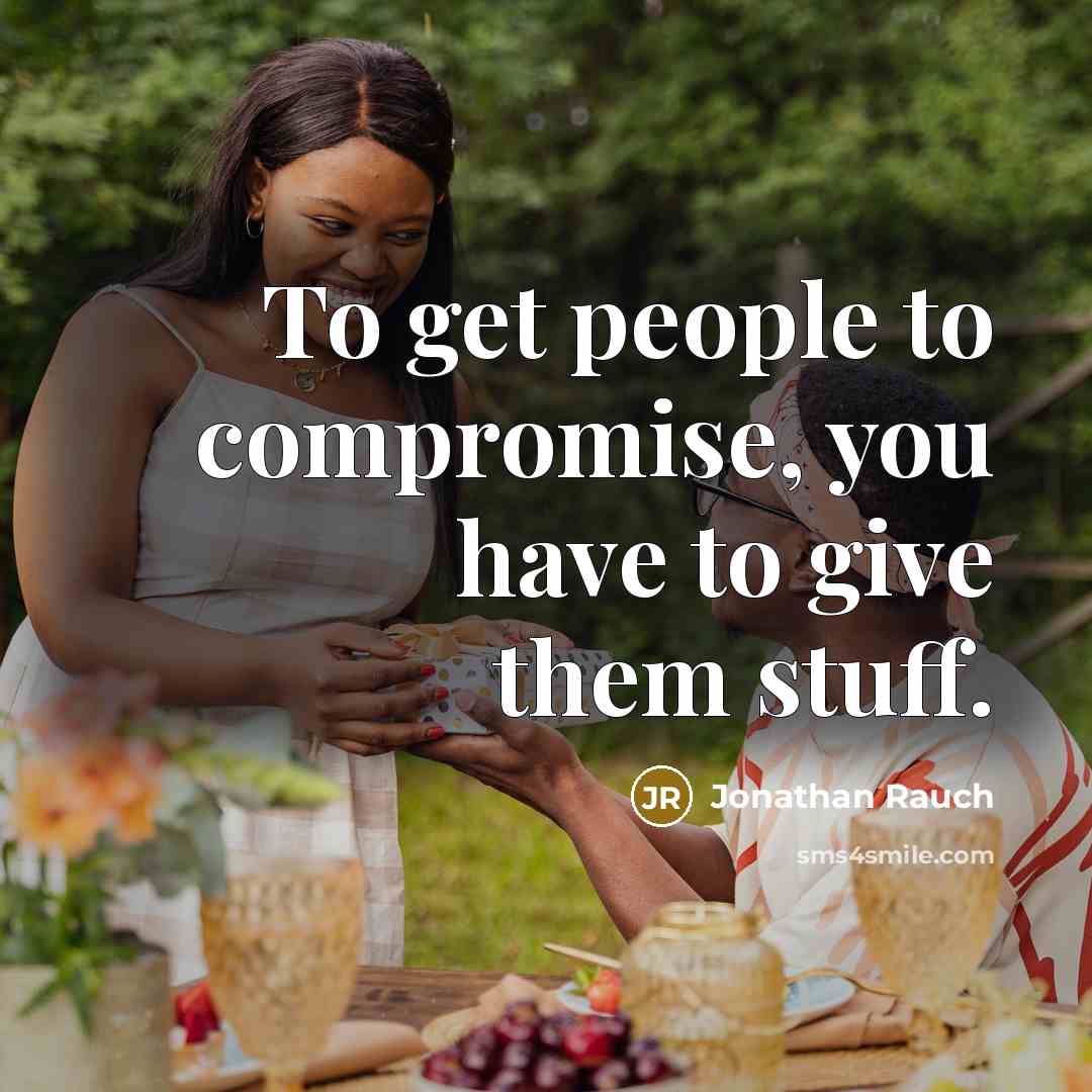 “To get people to compromise, you have to give them…” quote by Jonathan Rauch