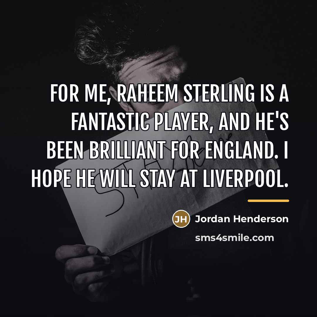 “For me, Raheem Sterling is a fantastic player, and he's…” quote by Jordan Henderson
