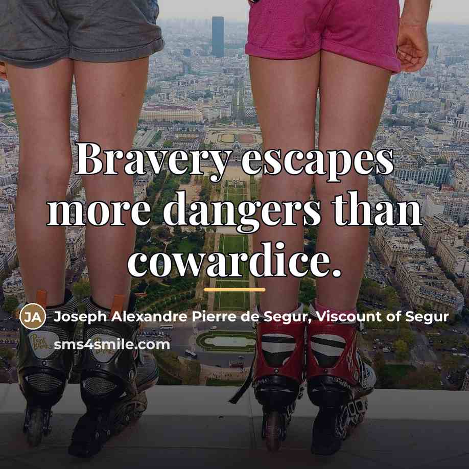 “Bravery escapes more dangers than cowardice.…” quote by Joseph Alexandre Pierre de Segur, Viscount of Segur