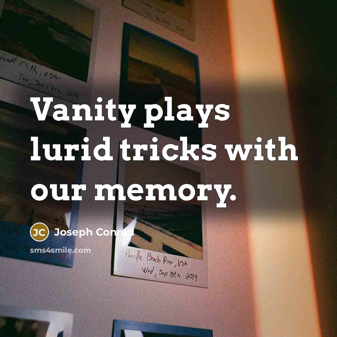 “Vanity plays lurid tricks with our memory.…” quote by Joseph Conrad