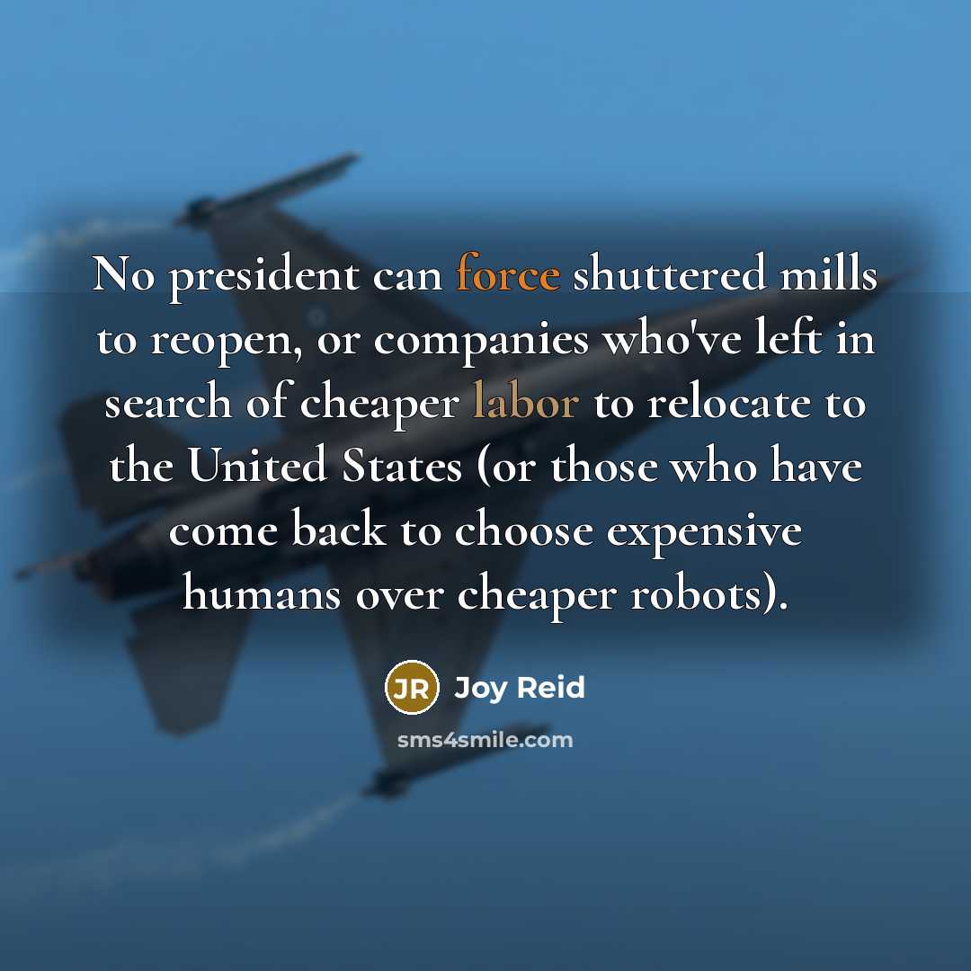 “No president can force shuttered mills to reopen, or companies…” quote by Joy Reid