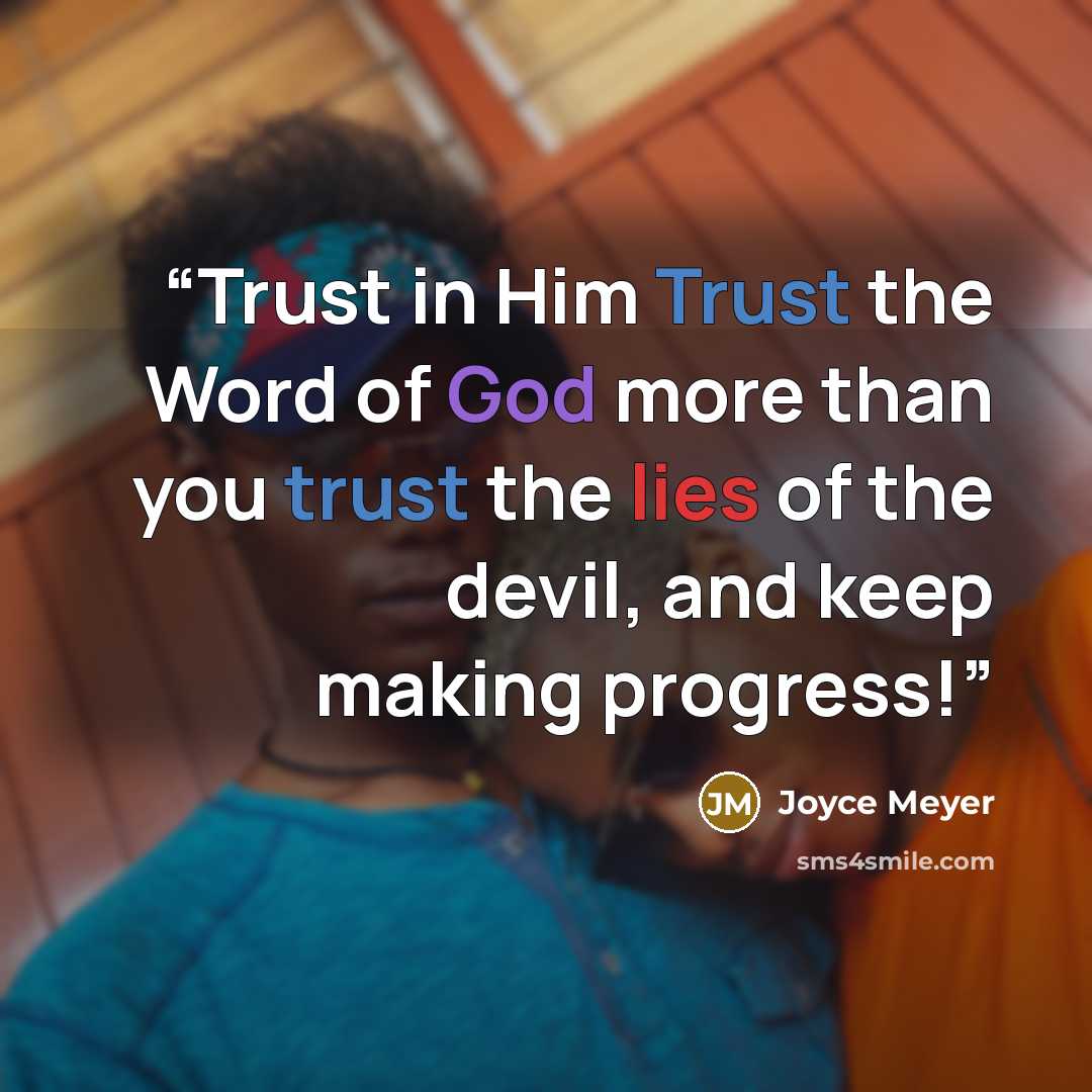 “Trust in Him Trust the Word of God more than you trust the lies of the devil, and keep making progress!” quote by Joyce Meyer