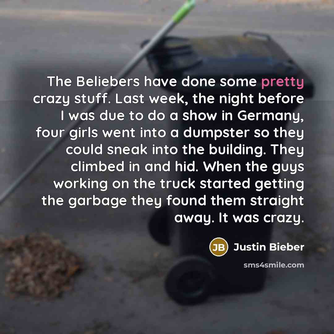 “The Beliebers have done some pretty crazy stuff. Last week,…” quote by Justin Bieber