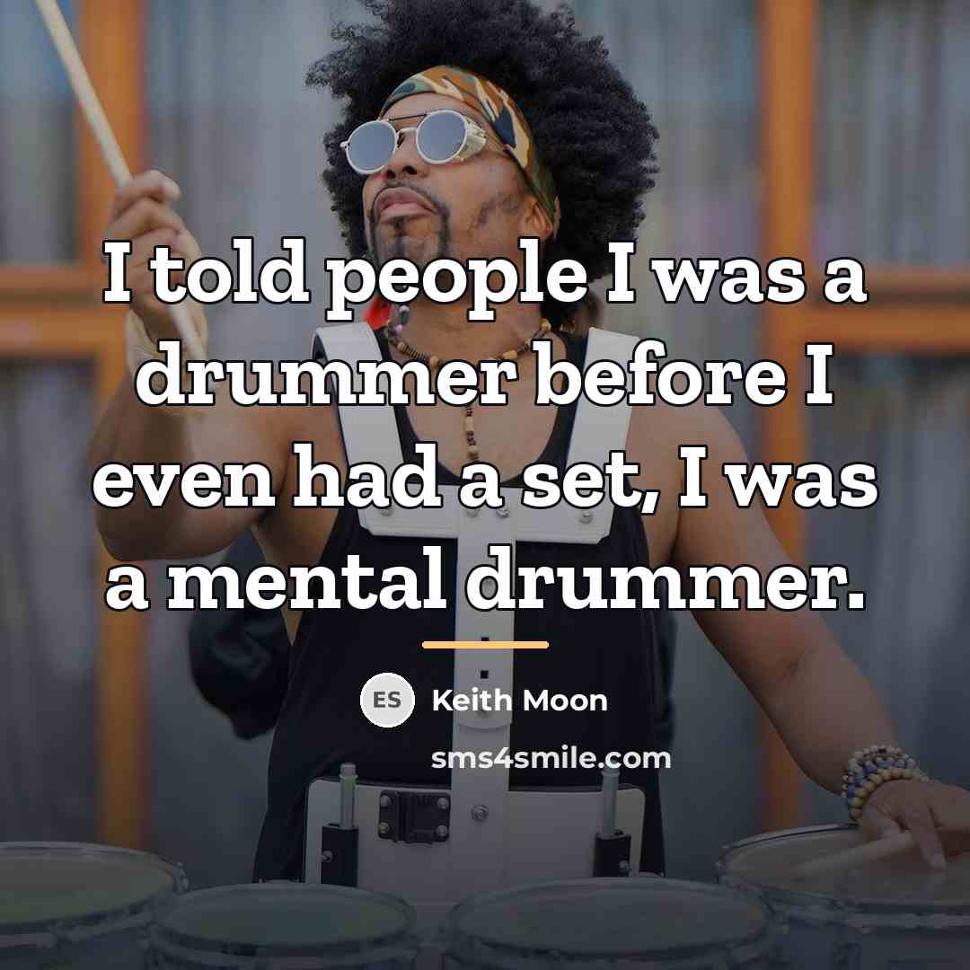 “I told people I was a drummer before I even…” quote by Keith Moon