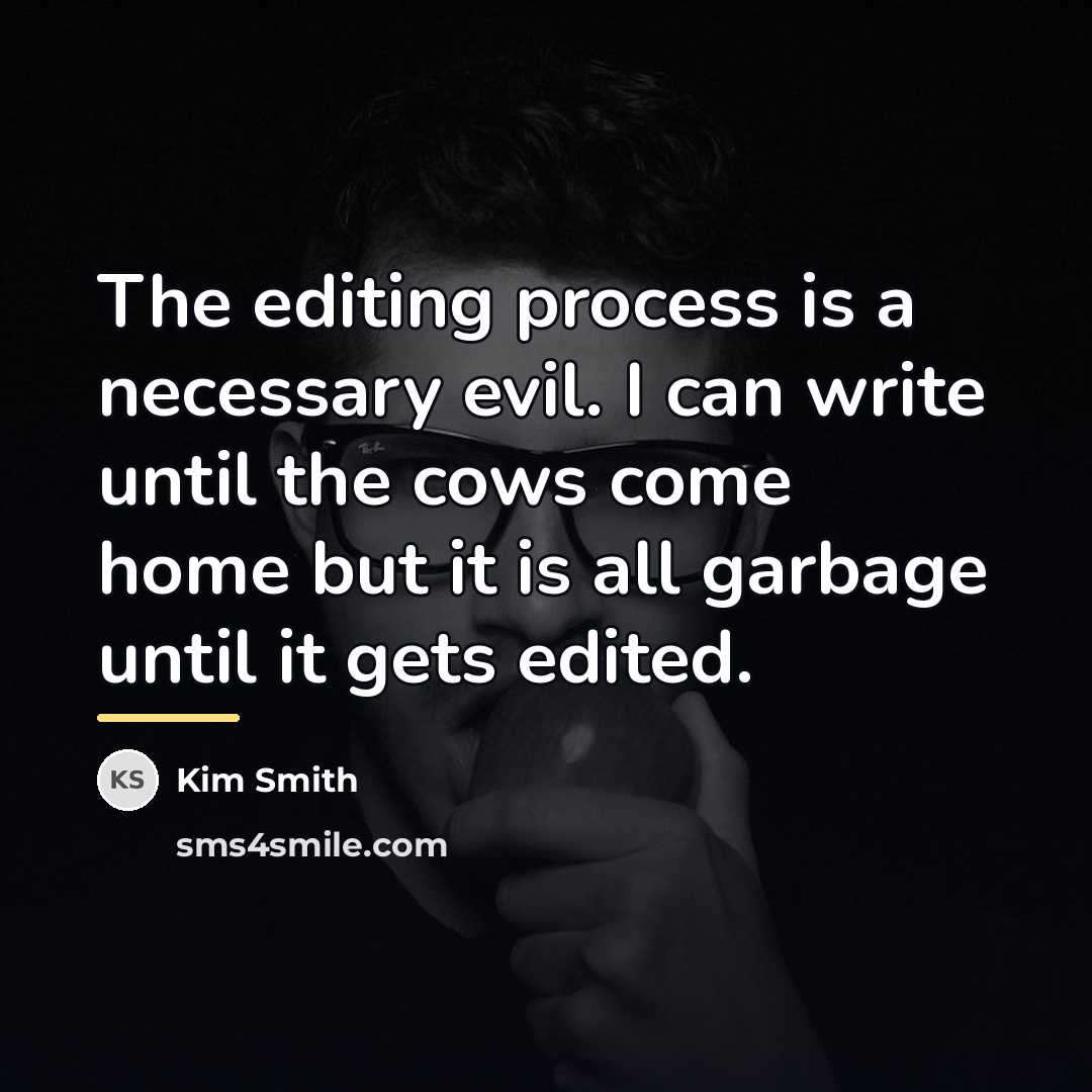 “The editing process is a necessary evil. I can write…” quote by Kim Smith