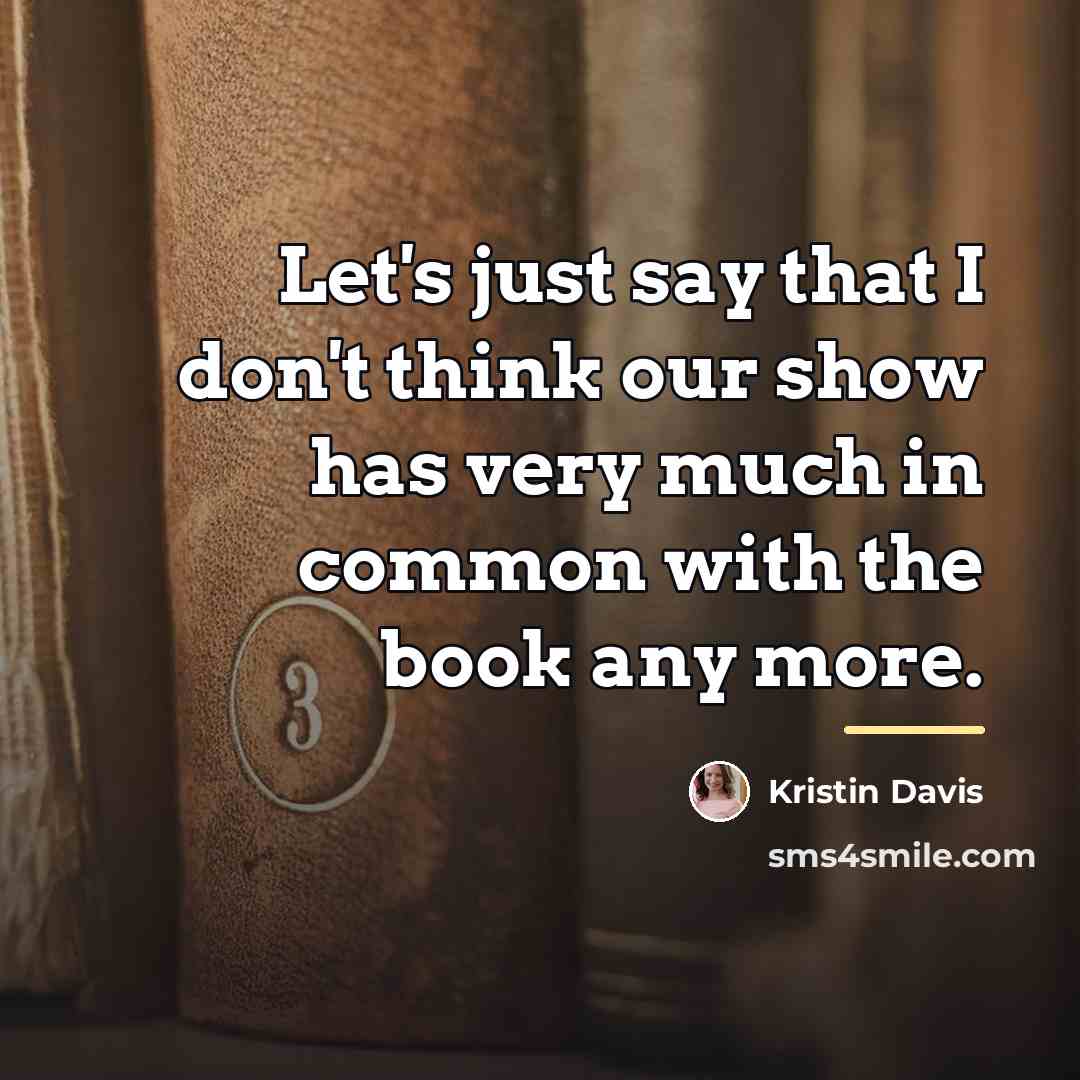 “Let's just say that I don't think our show has…” quote by Kristin Davis