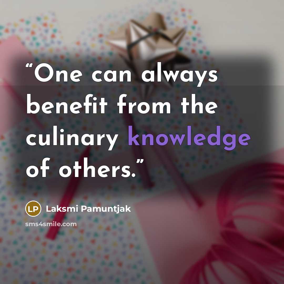 “One can always benefit from the culinary knowledge of others.” quote by Laksmi Pamuntjak