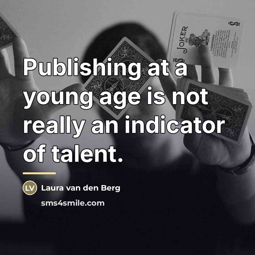 “Publishing at a young age is not really an indicator…” quote by Laura van den Berg