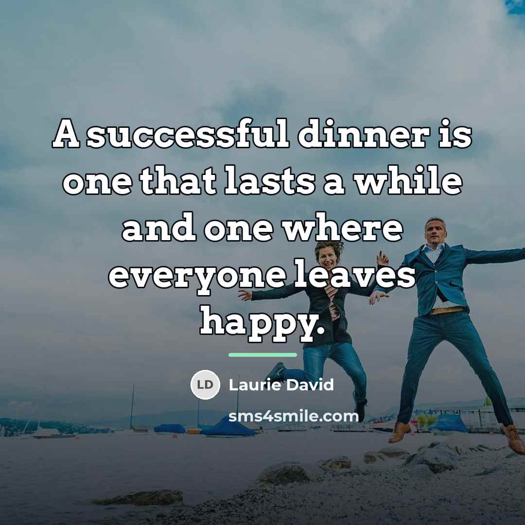 “A successful dinner is one that lasts a while and…” quote by Laurie David