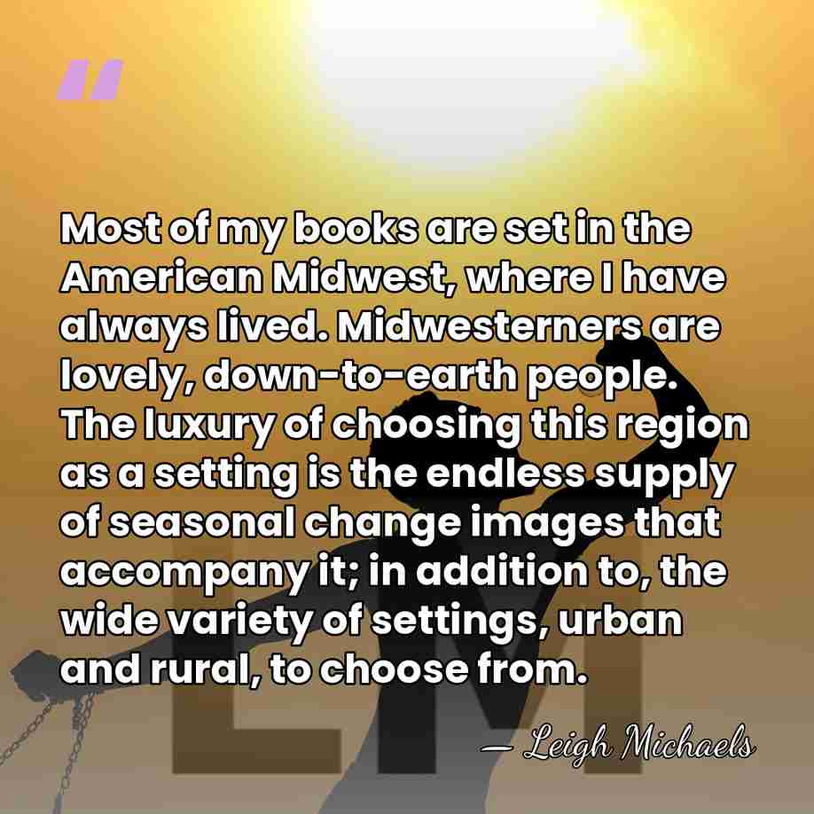 Most of my books are set in the American Midwest, where I&hellip; - Leigh Michaels