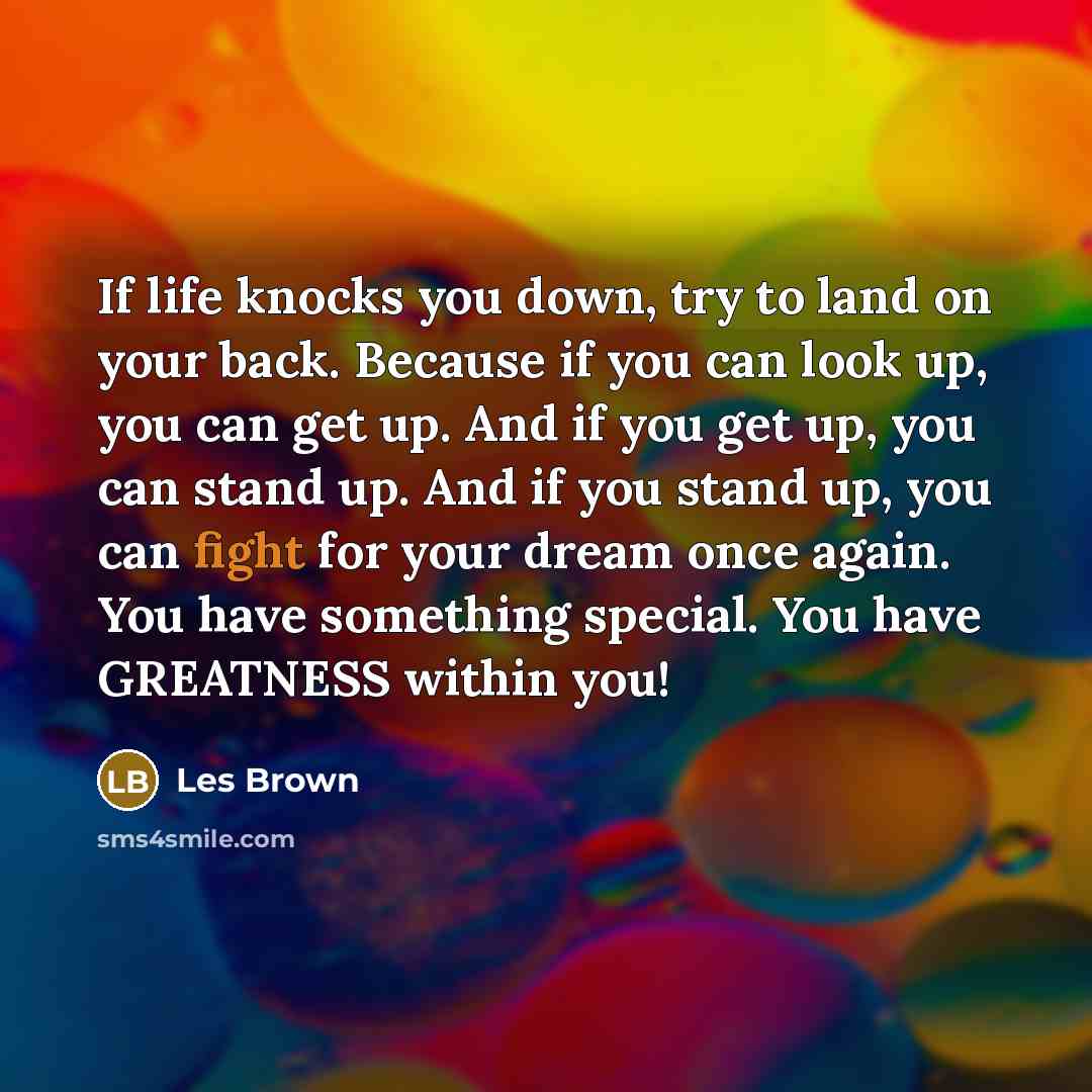 “If life knocks you down, try to land on your…” quote by Les Brown