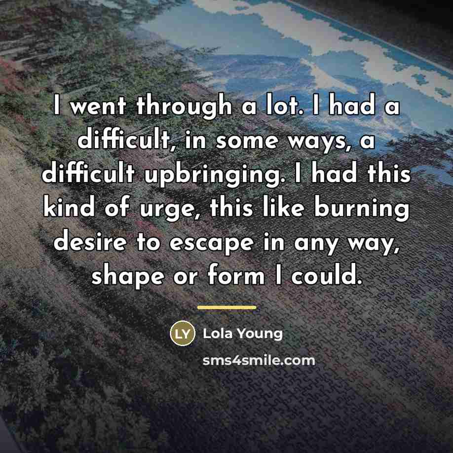 “I went through a lot. I had a difficult, in…” quote by Lola Young