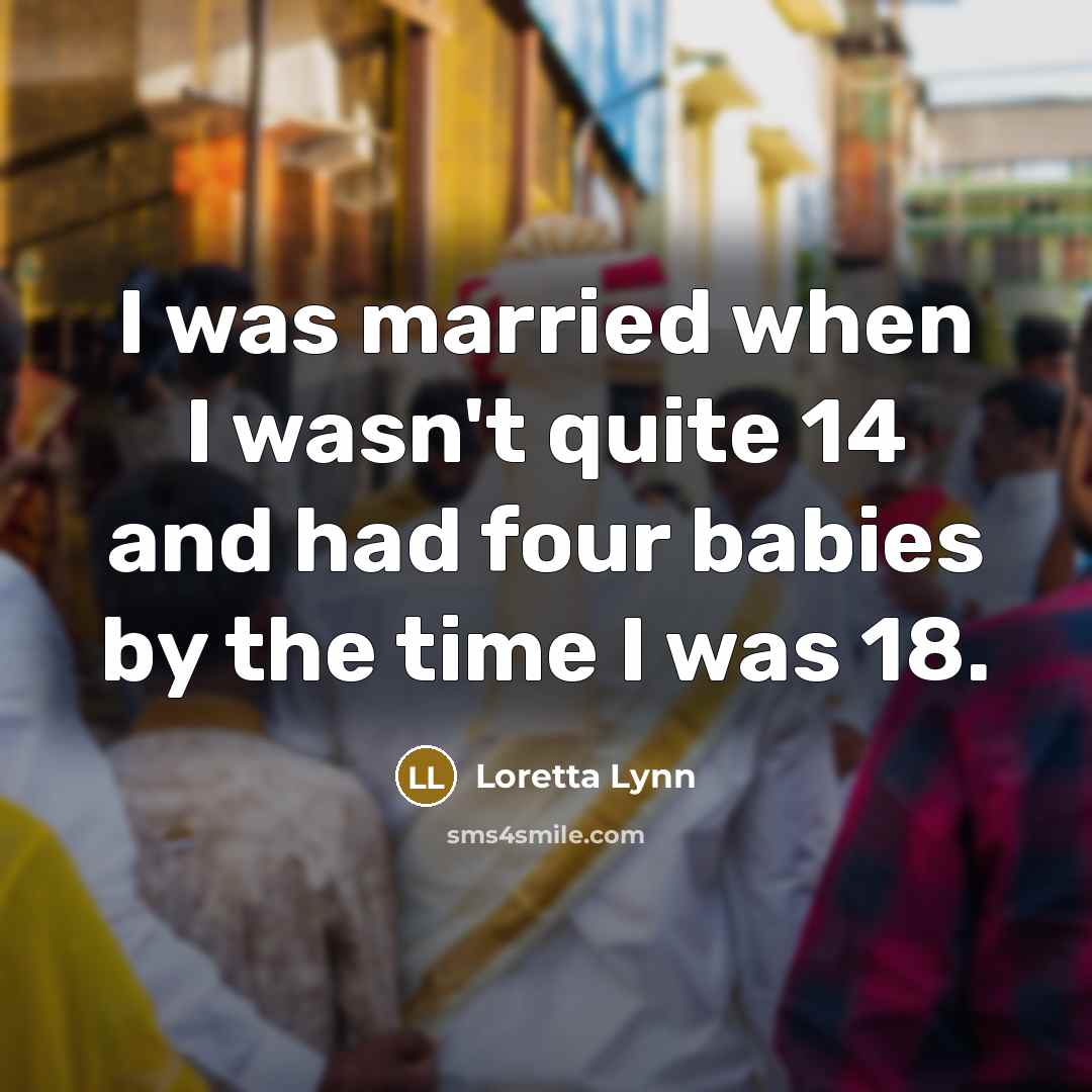 “I was married when I wasn't quite 14 and had…” quote by Loretta Lynn