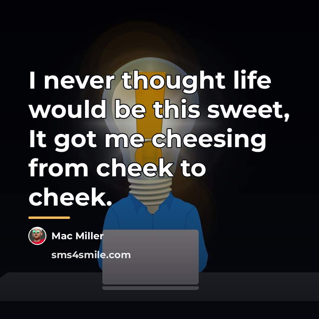 “I never thought life would be this sweet, It got…” quote by Mac Miller
