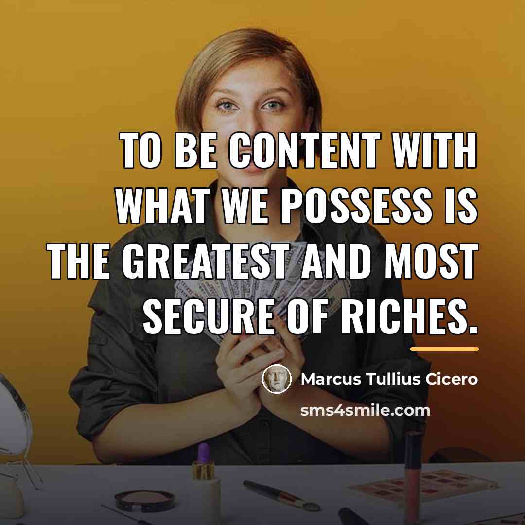 “To be content with what we possess is the greatest…” quote by Marcus Tullius Cicero