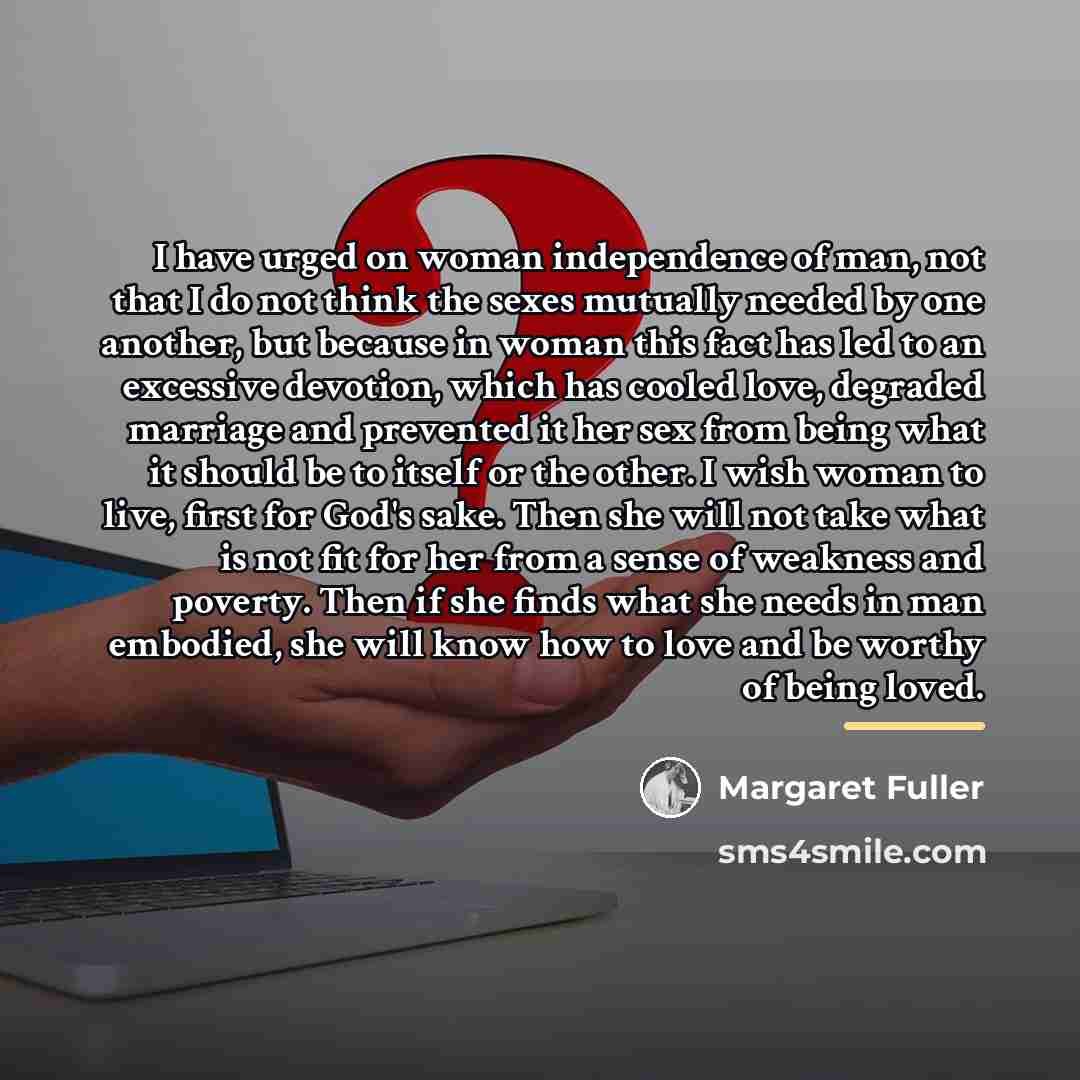 “I have urged on woman independence of man, not that…” quote by Margaret Fuller
