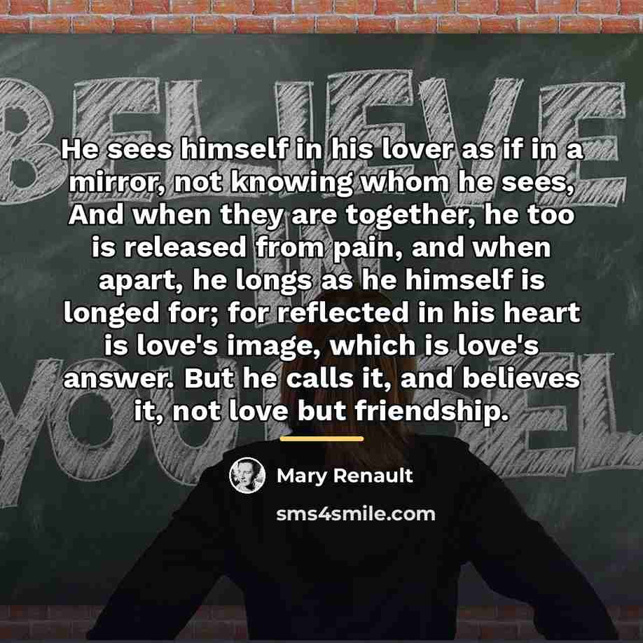 “He sees himself in his lover as if in a…” quote by Mary Renault