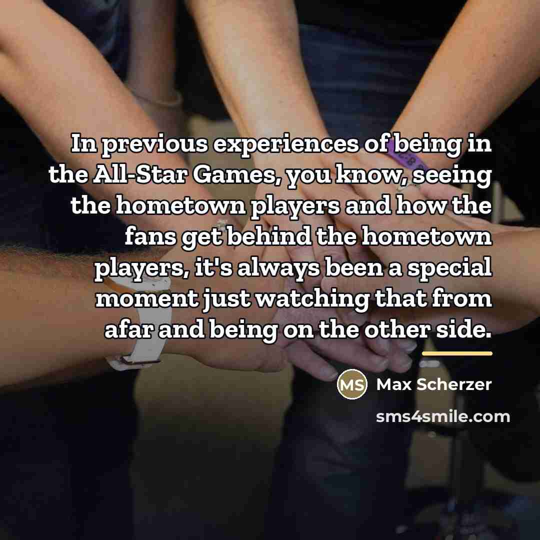 “In previous experiences of being in the All-Star Games, you…” quote by Max Scherzer