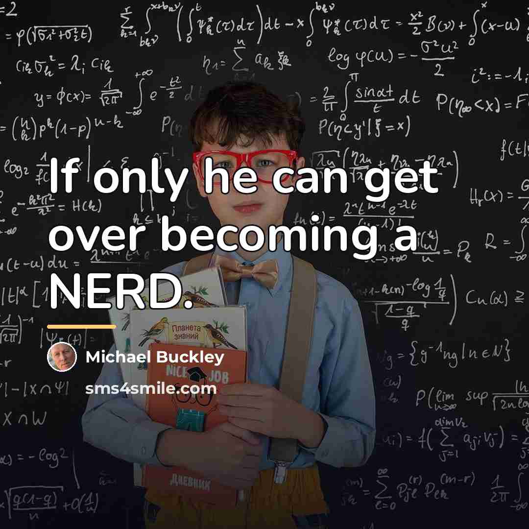 “If only he can get over becoming a NERD.…” quote by Michael Buckley
