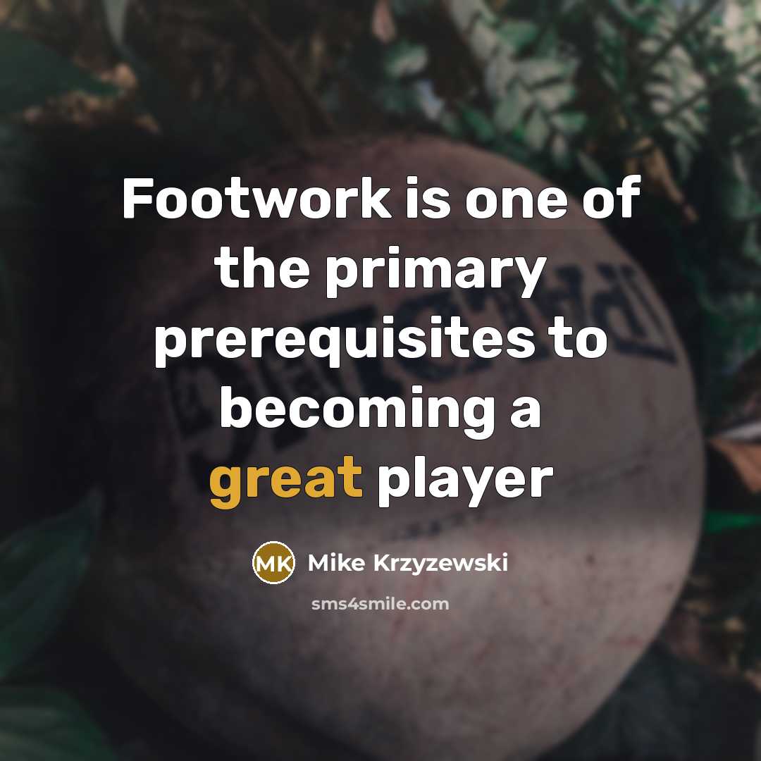 “Footwork is one of the primary prerequisites to becoming a…” quote by Mike Krzyzewski