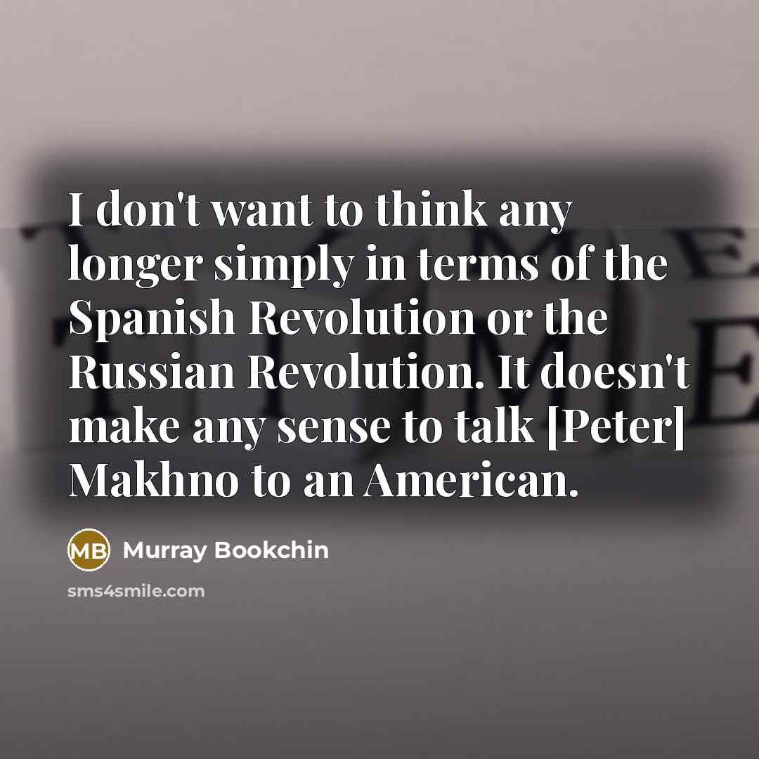 “I don't want to think any longer simply in terms…” quote by Murray Bookchin