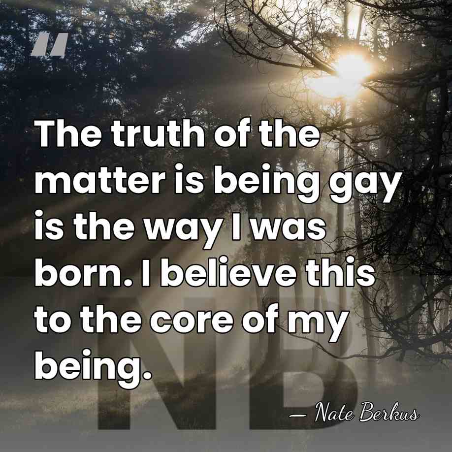 The truth of the matter is being gay is the way I&hellip; - Nate Berkus