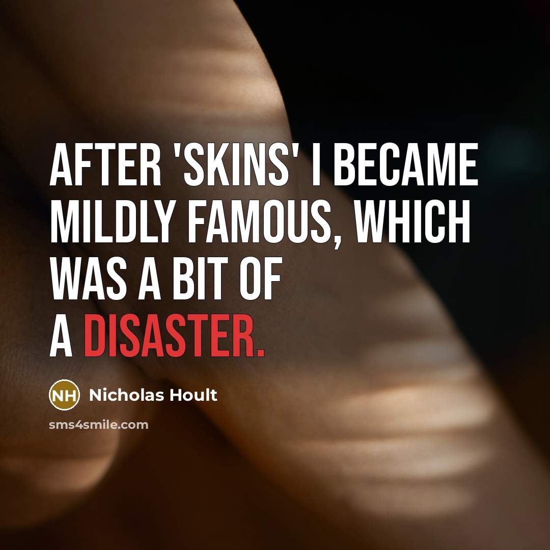 “After 'Skins' I became mildly famous, which was a bit…” quote by Nicholas Hoult