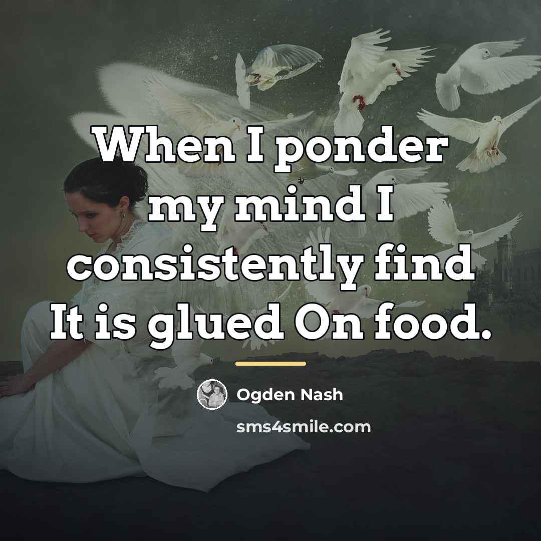 “When I ponder my mind I consistently find It is…” quote by Ogden Nash