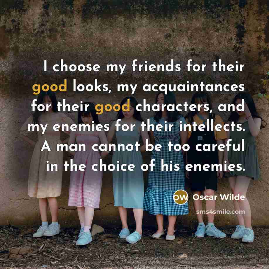 “I choose my friends for their good looks, my acquaintances…” quote by Oscar Wilde