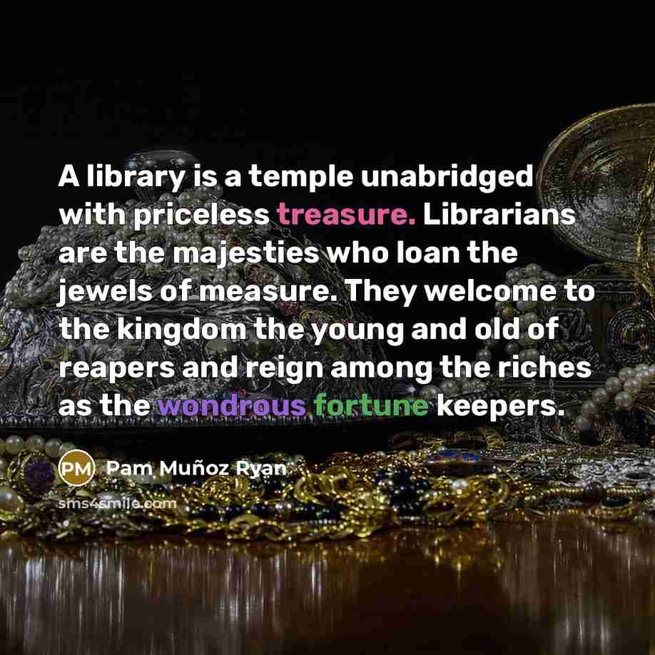 “A library is a temple unabridged with priceless treasure. Librarians…” quote by Pam Muñoz Ryan