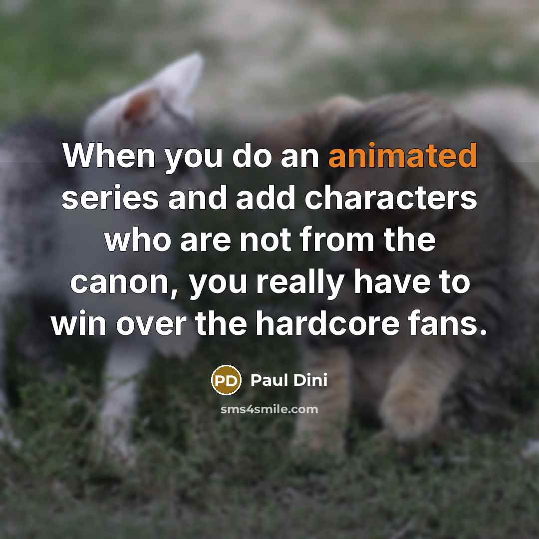 “When you do an animated series and add characters who…” quote by Paul Dini