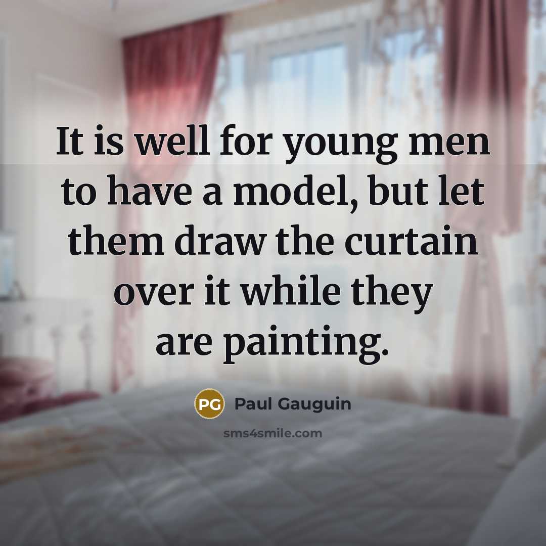“It is well for young men to have a model,…” quote by Paul Gauguin