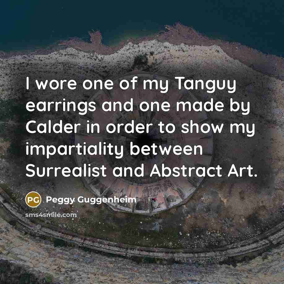 “I wore one of my Tanguy earrings and one made…” quote by Peggy Guggenheim